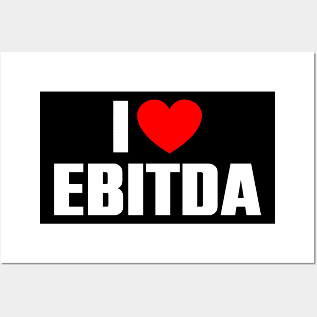 I love EBITDA Wall Art by The Sarah Gibs